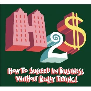 How To Succeed In Business Without Really Trying