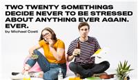 Two Twenty Somethings Decide Never To Get Stressed About Anything Ever Again. Ever.