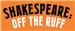 Shakespeare: Off The Ruff