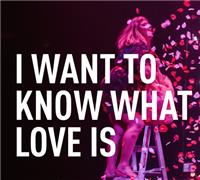 I Want To Know What Love Is