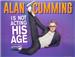 Alan Cumming Is Not Acting His Age