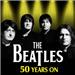 The Beatles 50 Years On