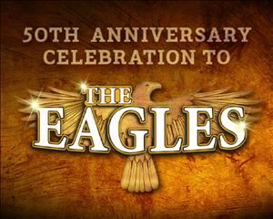 50th Anniversary Celebration of The Eagles