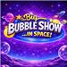 The Big Bubble Show In Space!