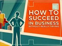 How to Succeed in Business Without Really Trying