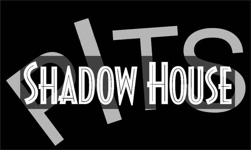 Shadow House PITS