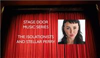Stage Door Music Series - The Isolationists and Stellar Perry