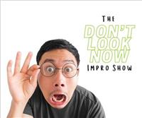 The Don't Look Now Impro Show