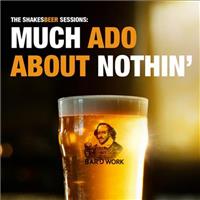The Shakesbeer Sessions: Much Ado About Nothing